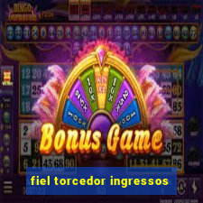 fiel torcedor ingressos