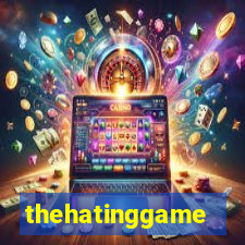 thehatinggame