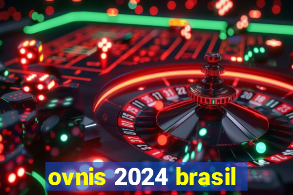 ovnis 2024 brasil