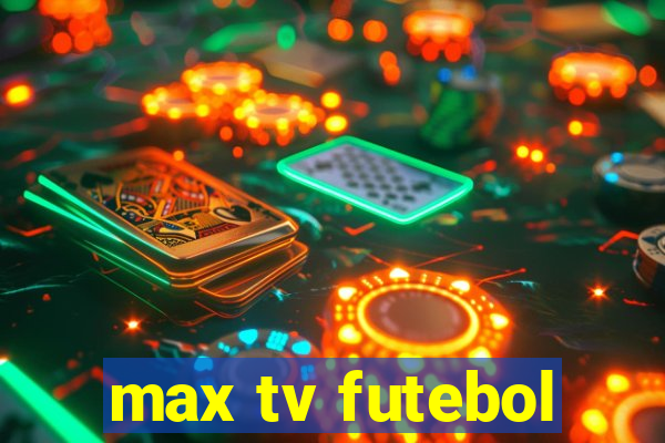 max tv futebol