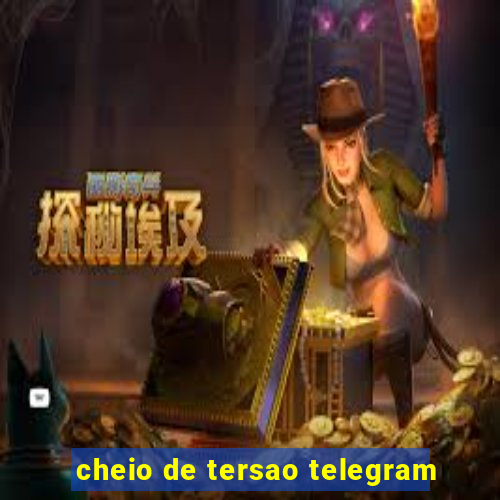 cheio de tersao telegram