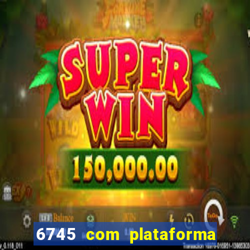 6745 com plataforma de jogos