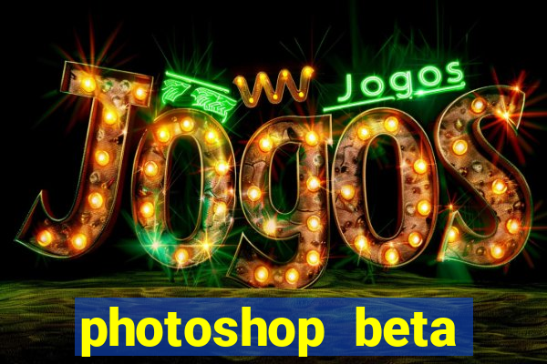 photoshop beta download crackeado