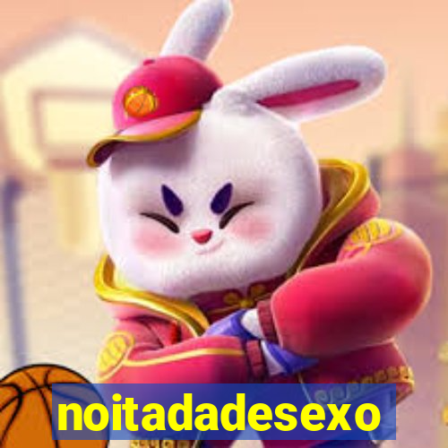 noitadadesexo