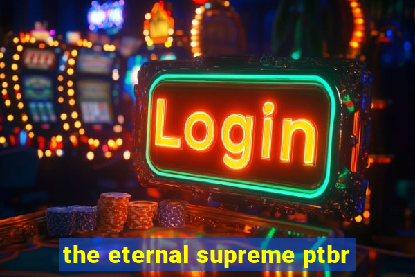 the eternal supreme ptbr