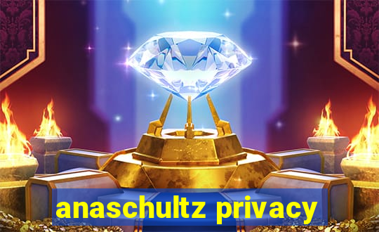 anaschultz privacy