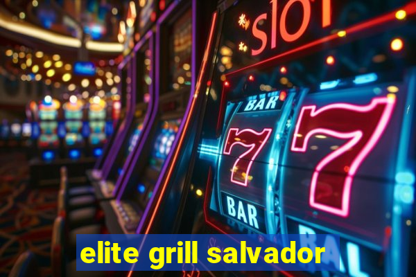 elite grill salvador