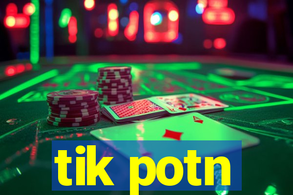 tik potn