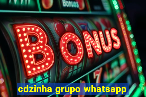 cdzinha grupo whatsapp