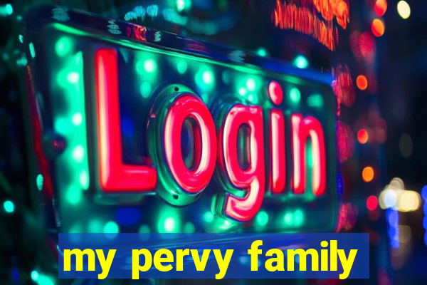 my pervy family