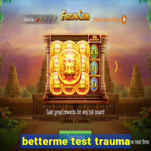 betterme test trauma