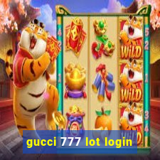 gucci 777 lot login