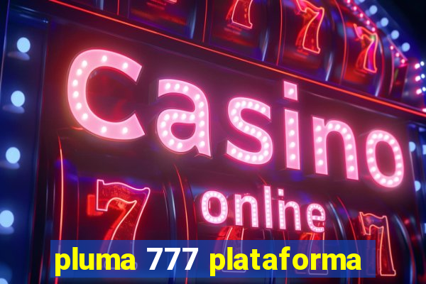 pluma 777 plataforma