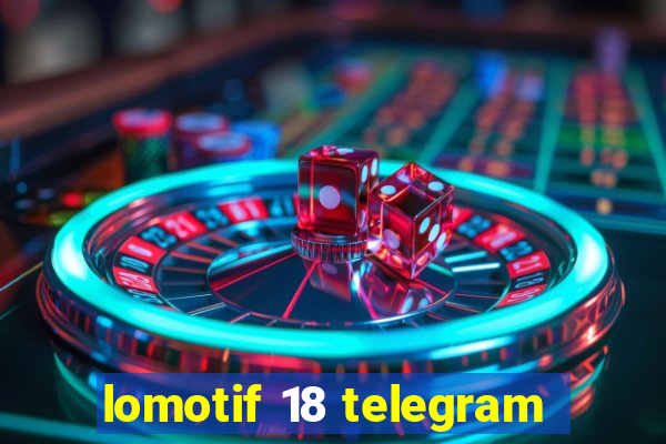 lomotif 18 telegram