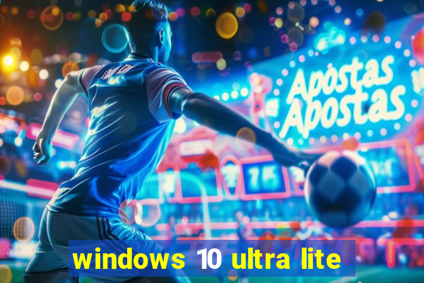 windows 10 ultra lite