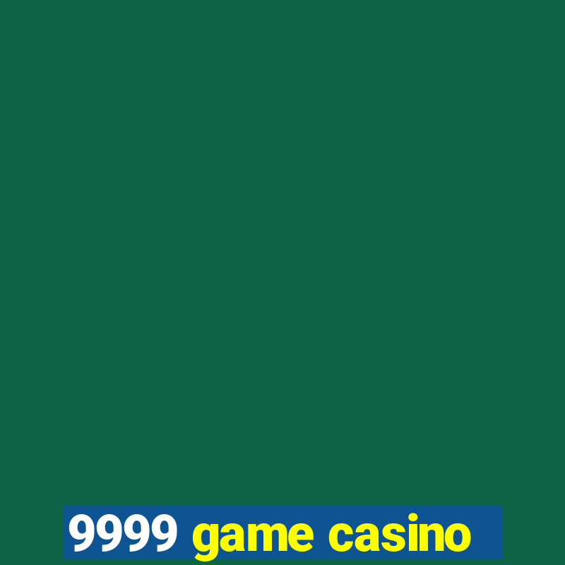 9999 game casino