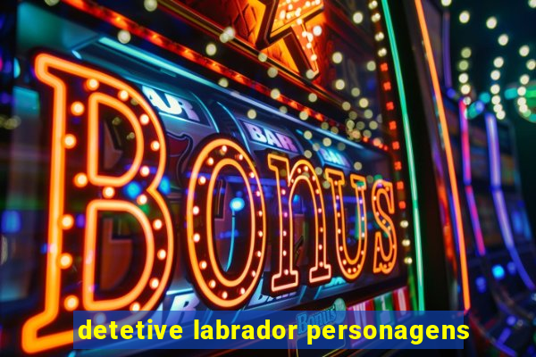 detetive labrador personagens