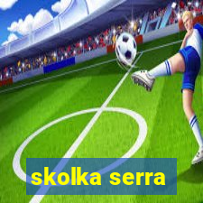 skolka serra