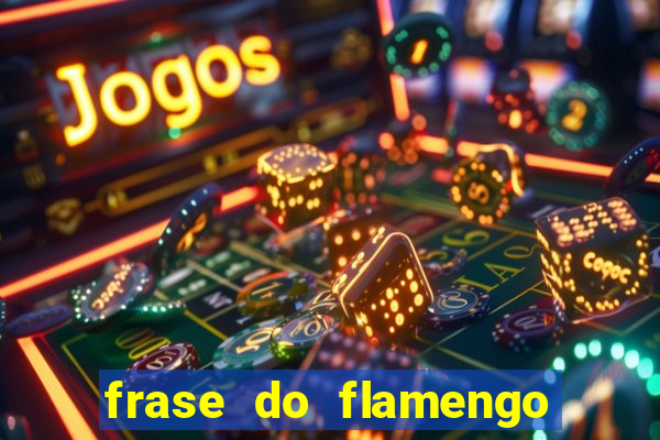 frase do flamengo para foto