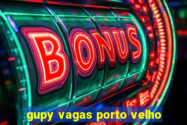 gupy vagas porto velho