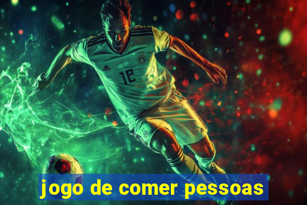 jogo de comer pessoas