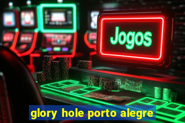 glory hole porto alegre