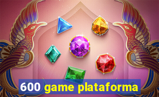 600 game plataforma