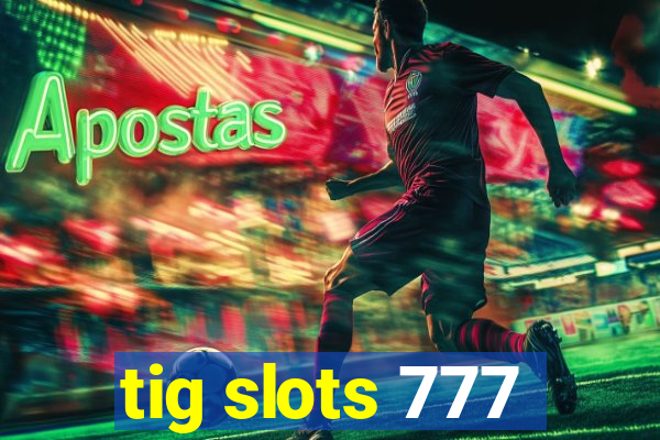 tig slots 777