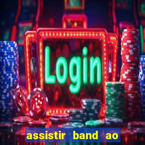 assistir band ao vivo multicanais