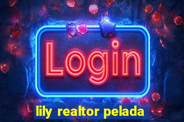 lily realtor pelada