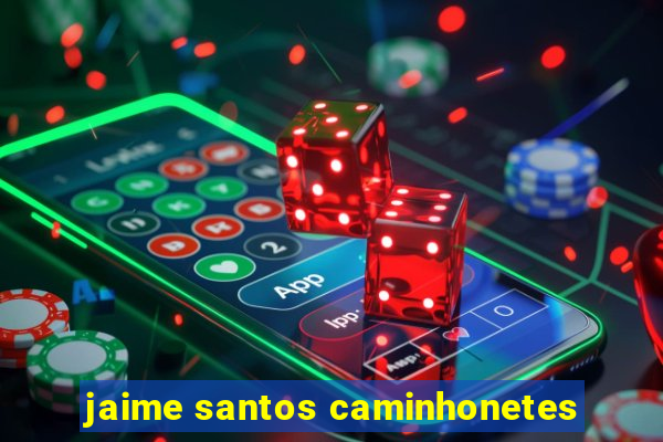 jaime santos caminhonetes