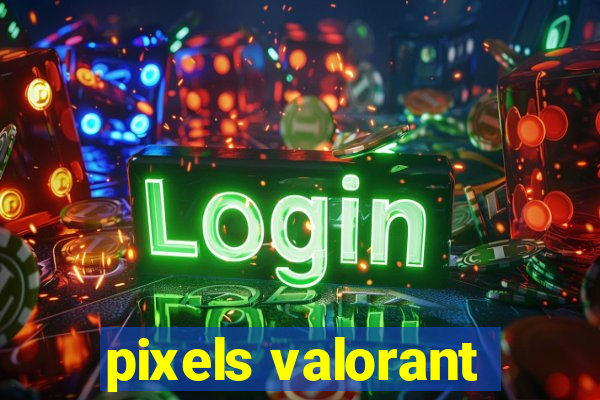 pixels valorant