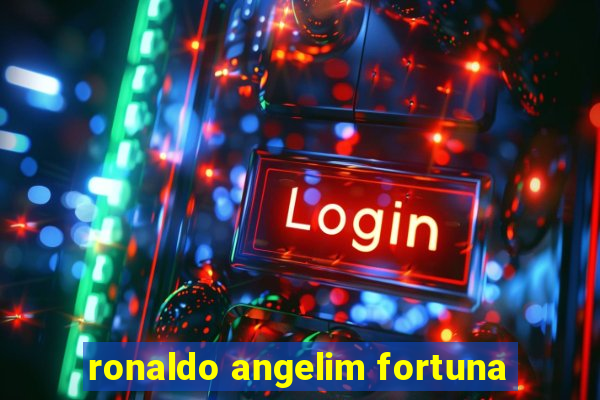 ronaldo angelim fortuna