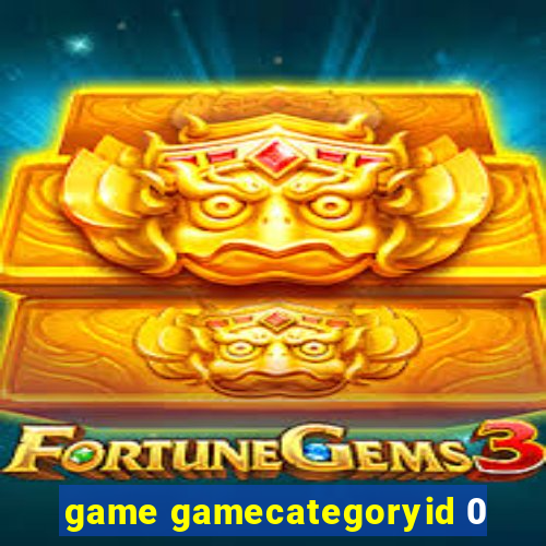 game gamecategoryid 0