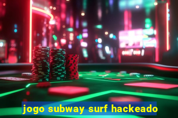 jogo subway surf hackeado