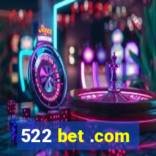 522 bet .com