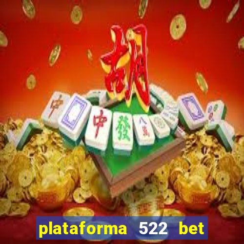 plataforma 522 bet é confiável