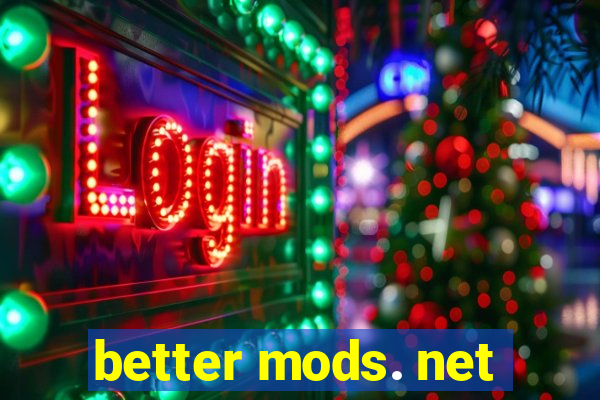 better mods. net