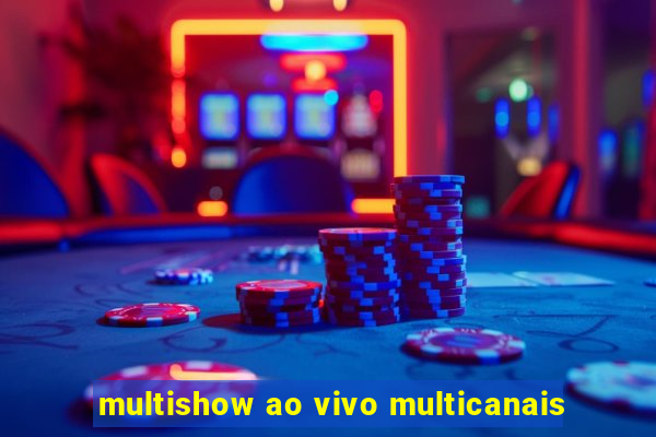 multishow ao vivo multicanais