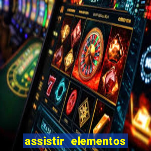 assistir elementos filme completo dublado