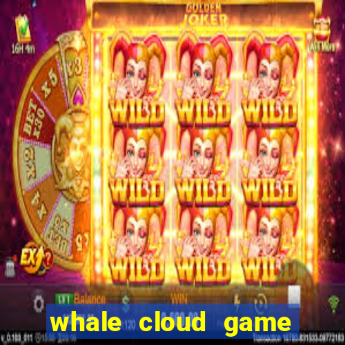 whale cloud game site oficial