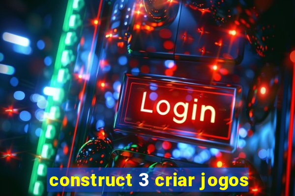 construct 3 criar jogos