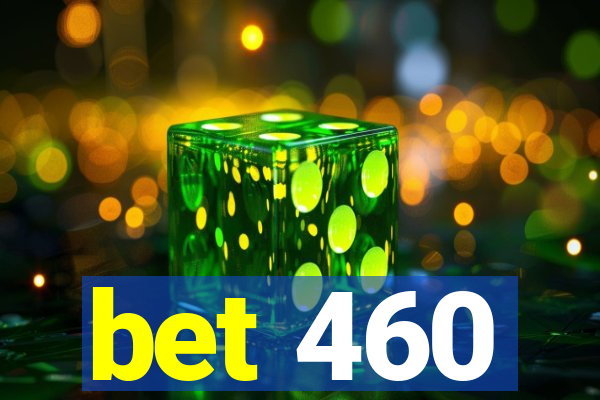 bet 460