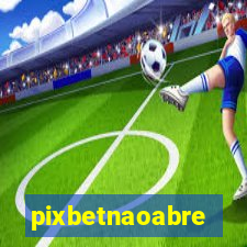 pixbetnaoabre