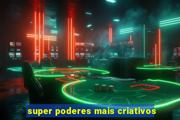 super poderes mais criativos