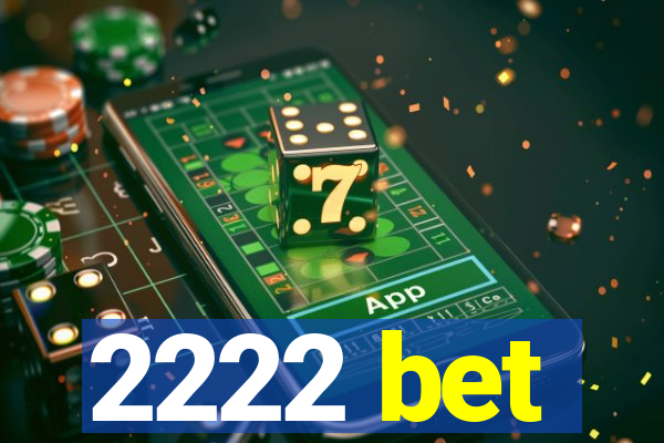 2222 bet