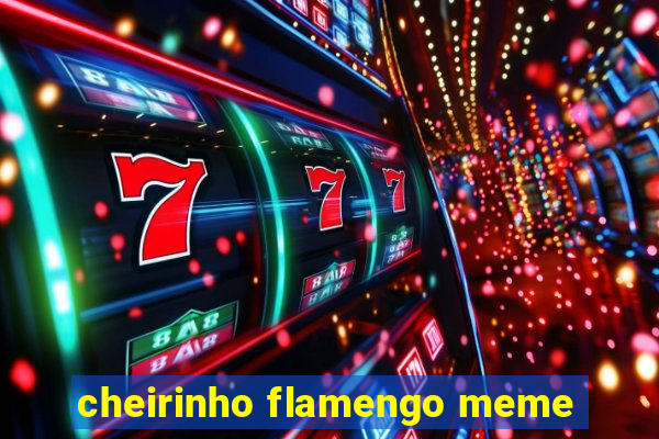 cheirinho flamengo meme