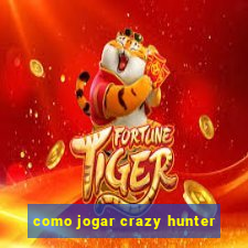 como jogar crazy hunter