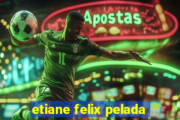 etiane felix pelada