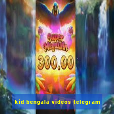 kid bengala videos telegram